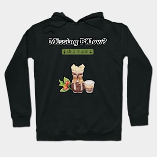 Missing Pillow? Drip more, Coffee lover, caffeine addicted Hoodie